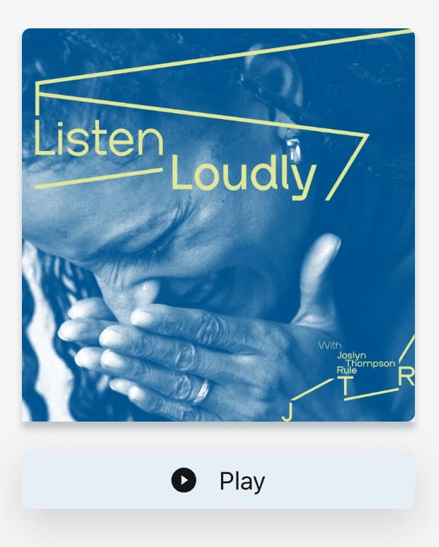 Joslyn Thompson Rule's podcast "Listen Loudly."